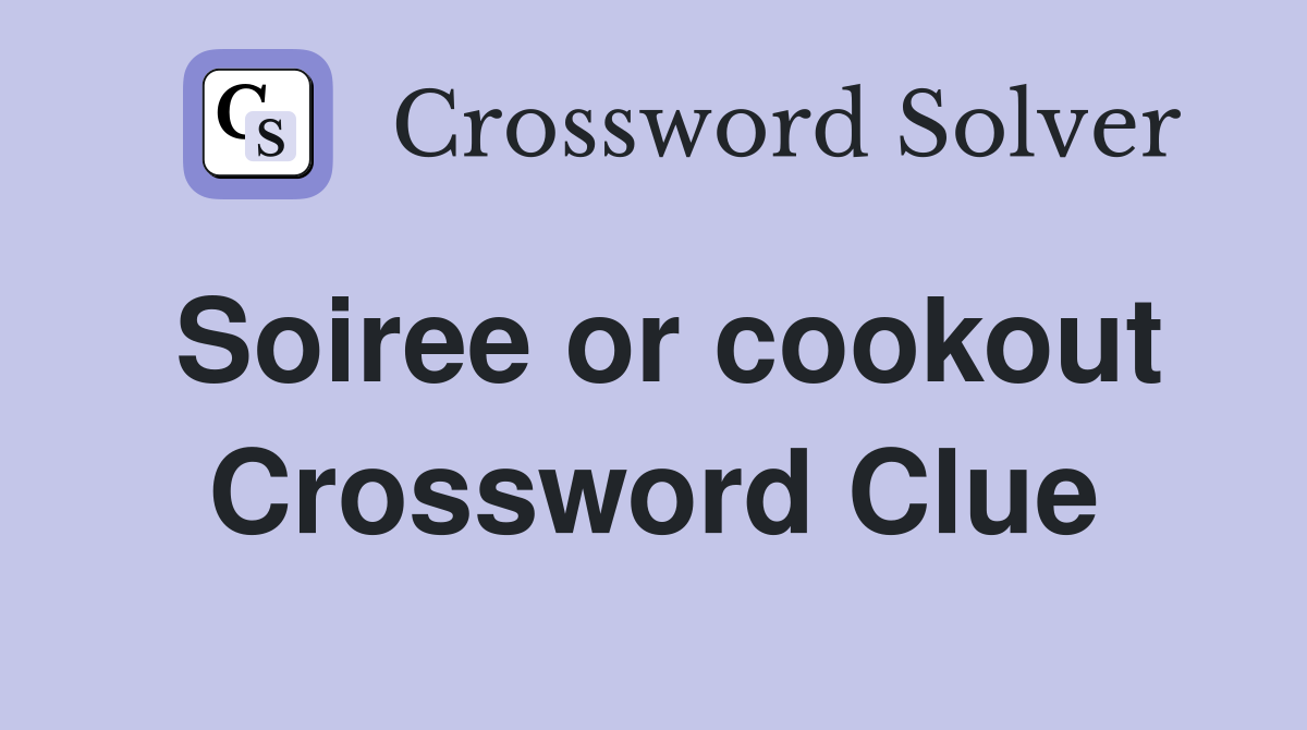 Soiree or cookout Crossword Clue