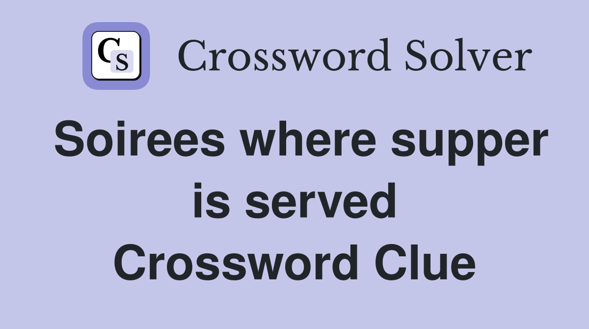 Soirees where supper is served Crossword Clue