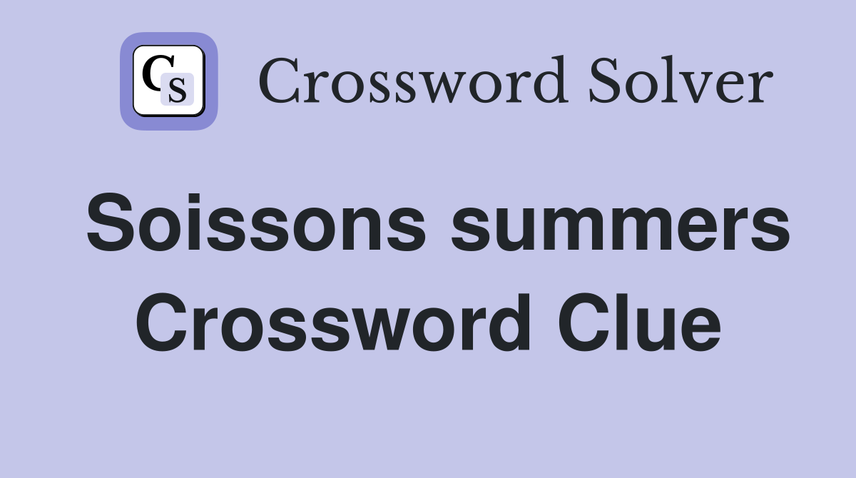 Soissons summers Crossword Clue
