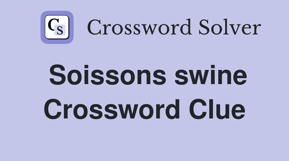 Soissons swine Crossword Clue