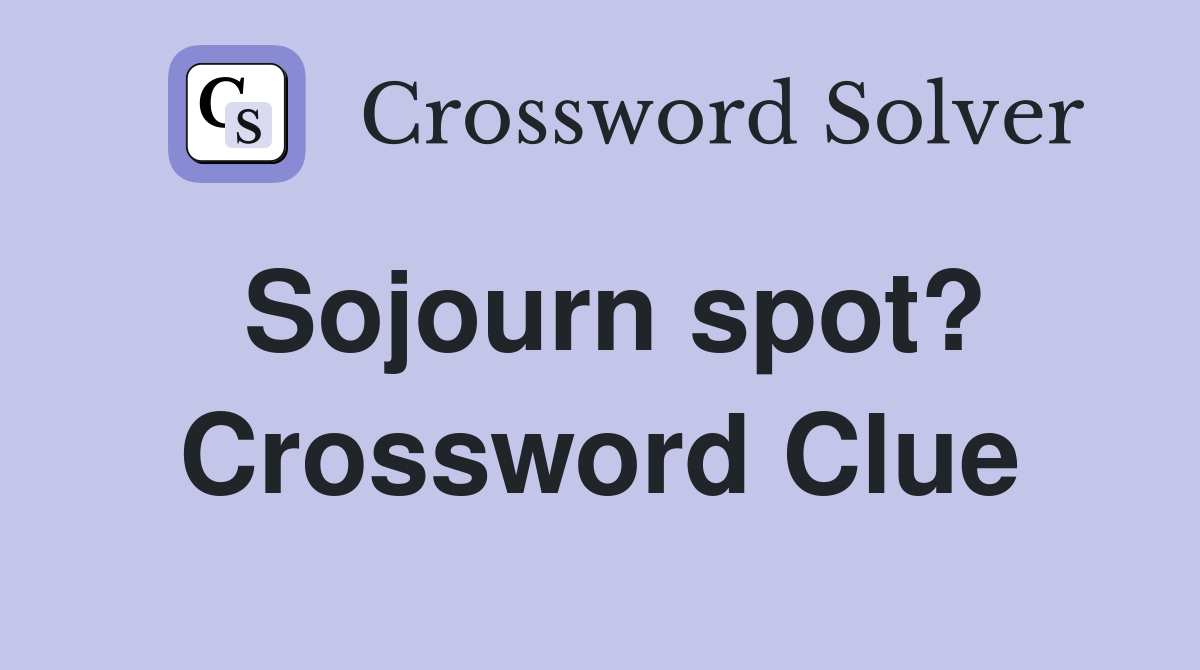 Sojourn spot? Crossword Clue
