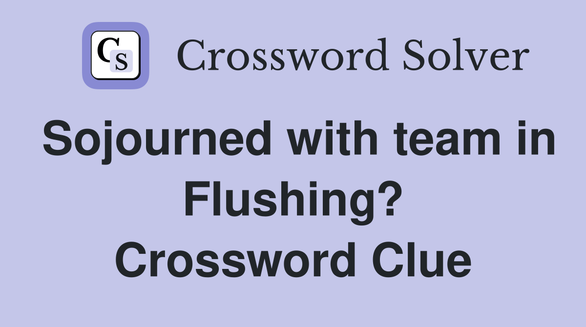 Sojourned with team in Flushing? Crossword Clue