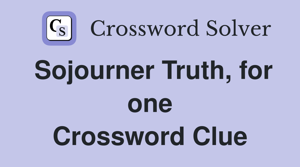 Sojourner Truth, for one Crossword Clue