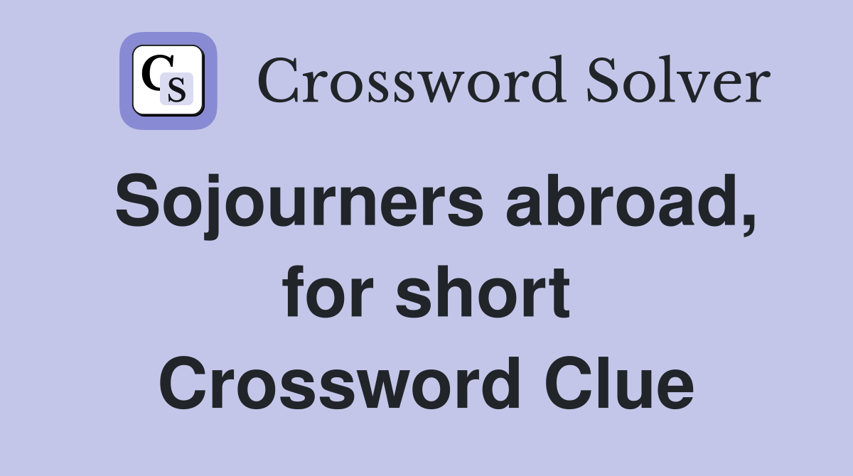 Sojourners abroad, for short Crossword Clue