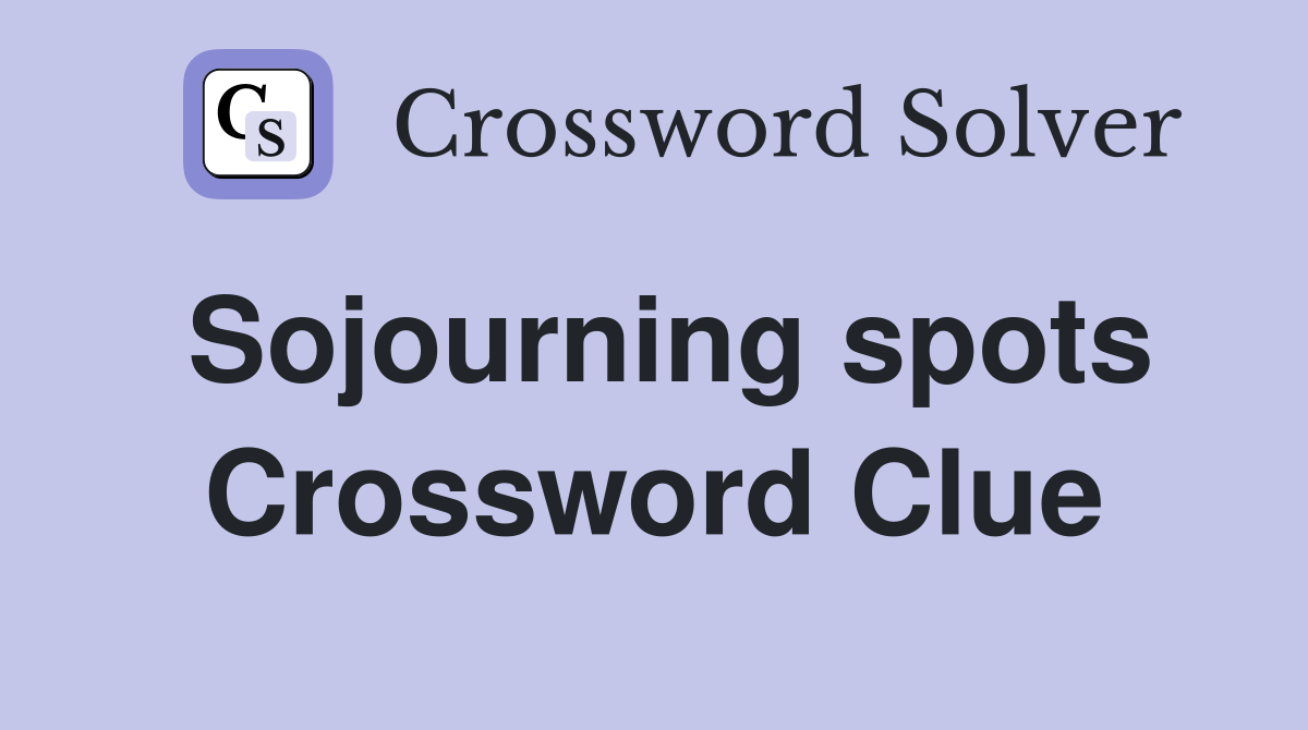 Sojourning spots Crossword Clue