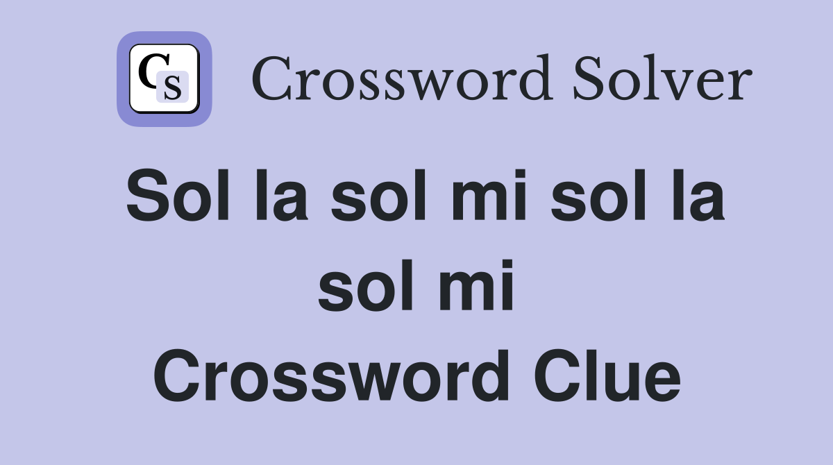 Sol la sol mi sol la sol mi Crossword Clue