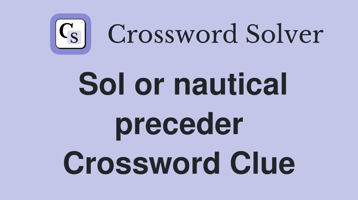 Sol or nautical preceder Crossword Clue