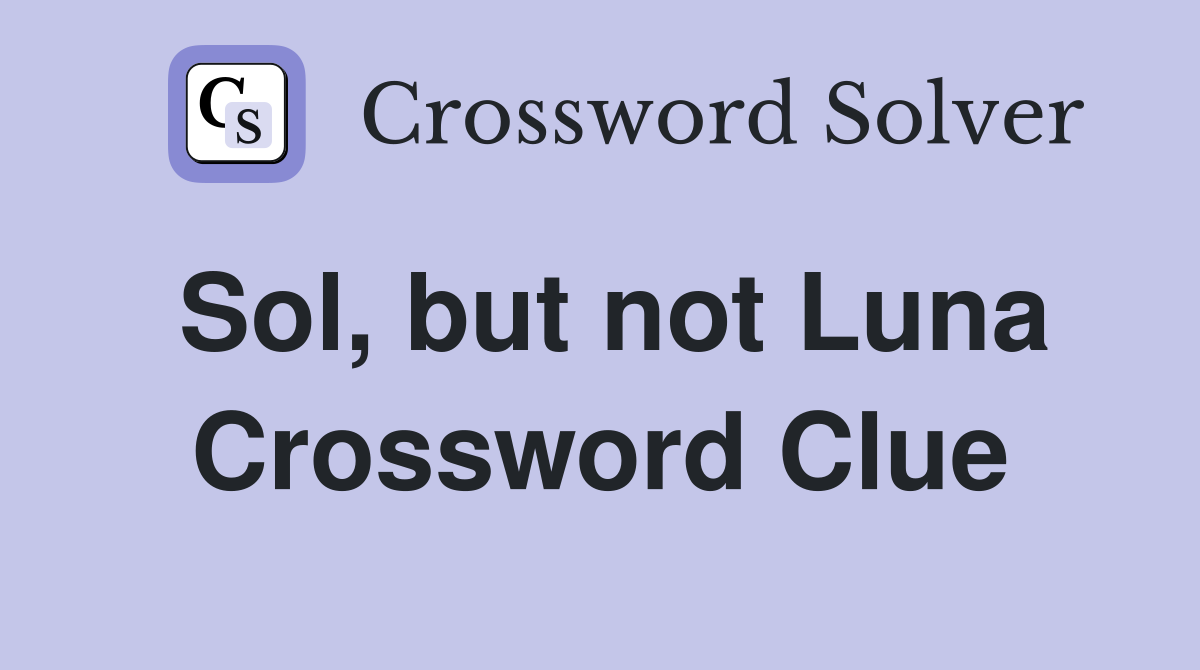 Sol, but not Luna Crossword Clue