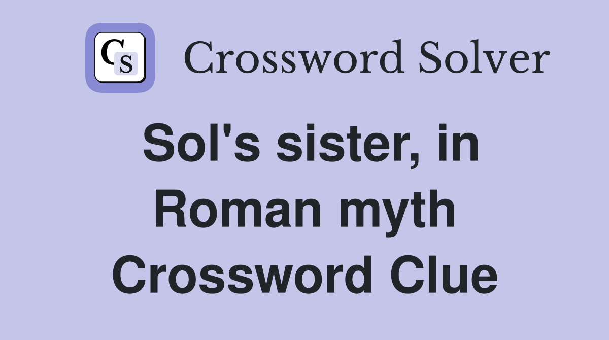 Sol's sister, in Roman myth Crossword Clue