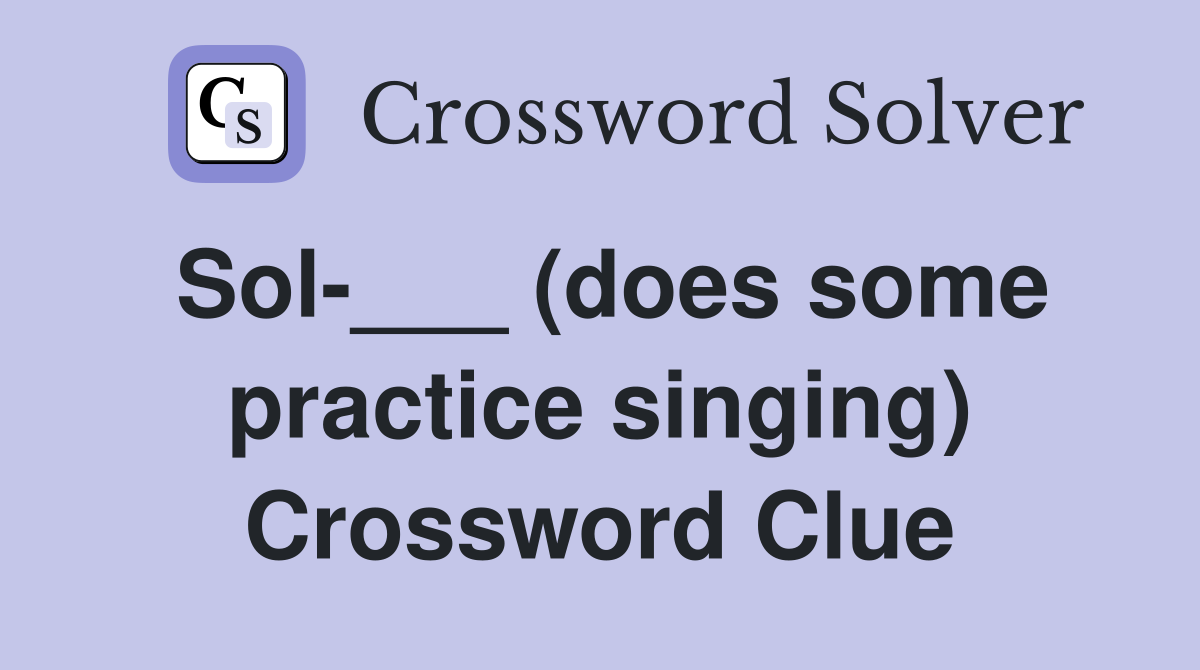 Sol-___ (does some practice singing) Crossword Clue