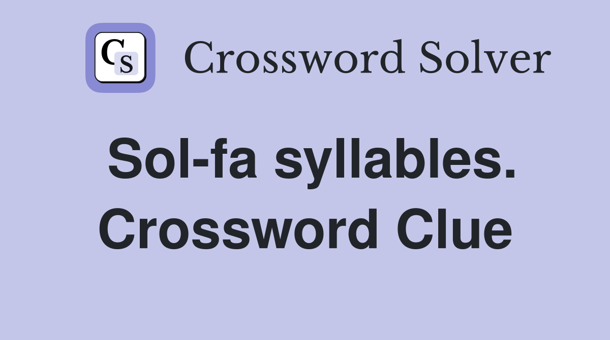 Sol-fa syllables. Crossword Clue