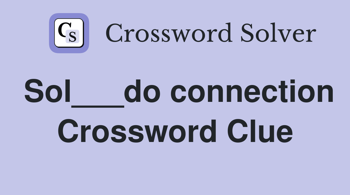Sol___do connection Crossword Clue