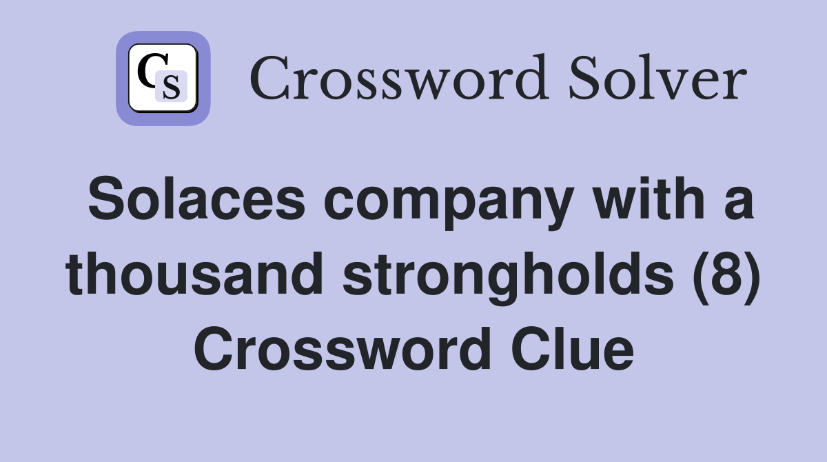 Solaces company with a thousand strongholds (8) Crossword Clue