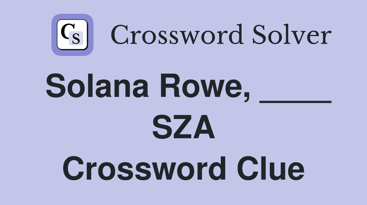 Solana Rowe, ____ SZA Crossword Clue