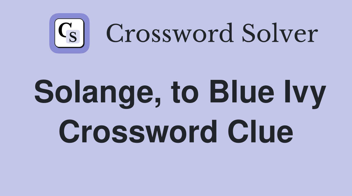Solange, to Blue Ivy Crossword Clue