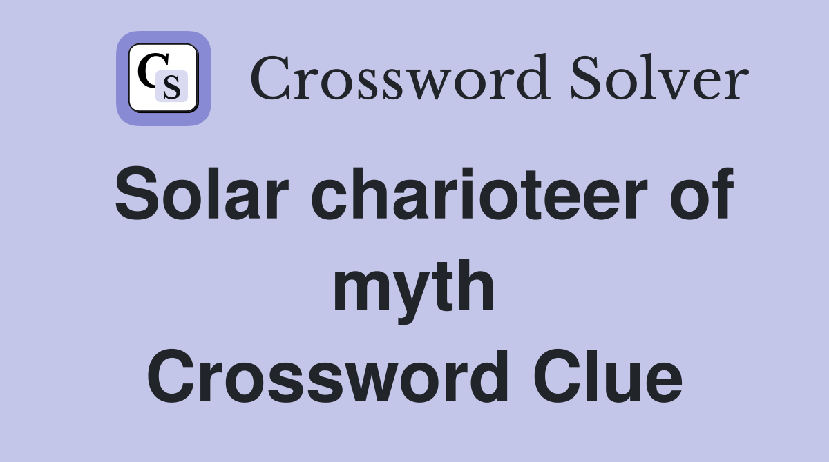 Solar charioteer of myth Crossword Clue