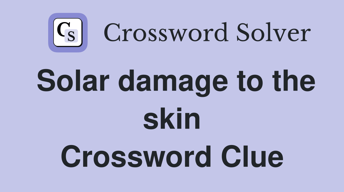Solar damage to the skin Crossword Clue