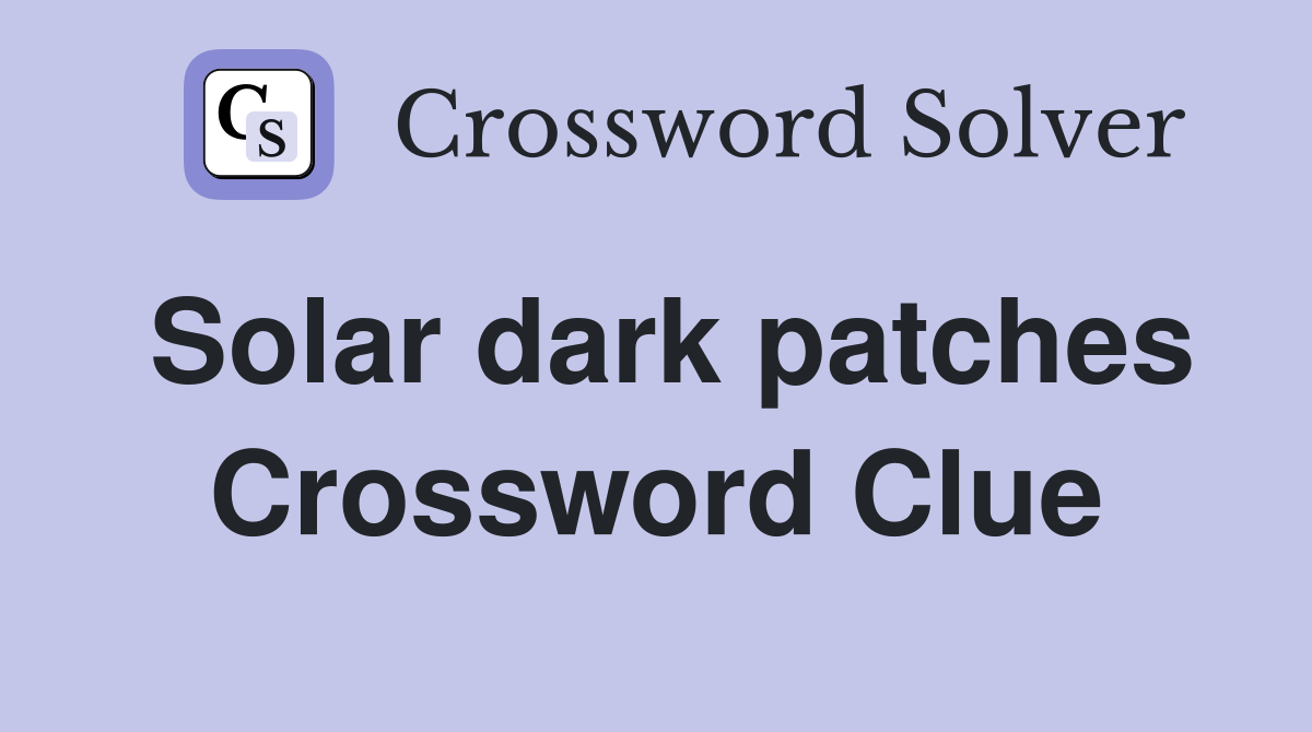 Solar dark patches Crossword Clue
