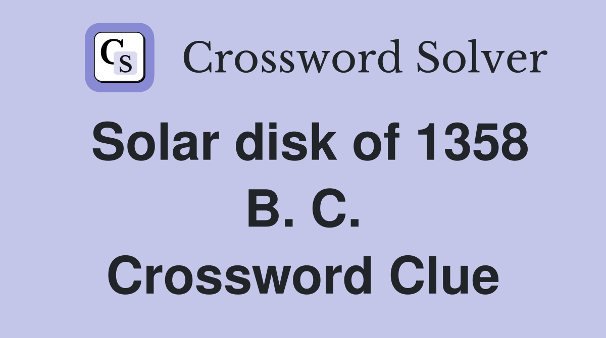 Solar disk of 1358 B. C. Crossword Clue