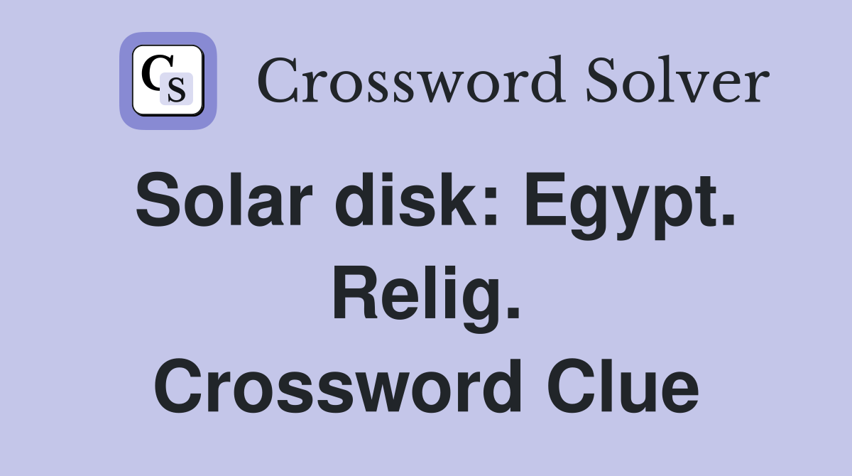 Solar disk: Egypt. Relig. Crossword Clue