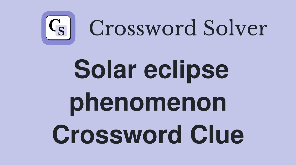 Solar eclipse phenomenon Crossword Clue