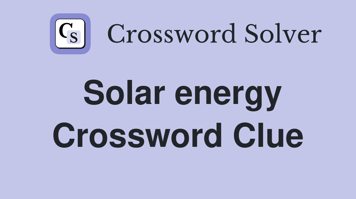 Solar energy Crossword Clue