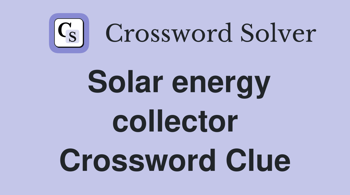 Solar energy collector Crossword Clue