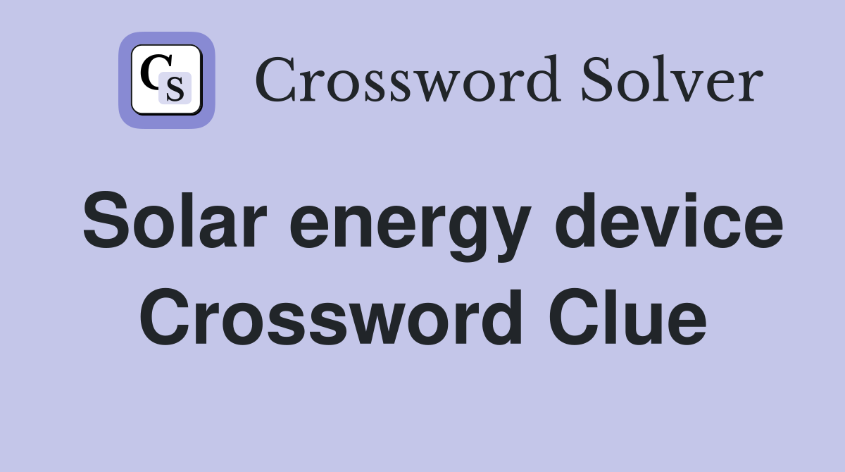 Solar energy device Crossword Clue