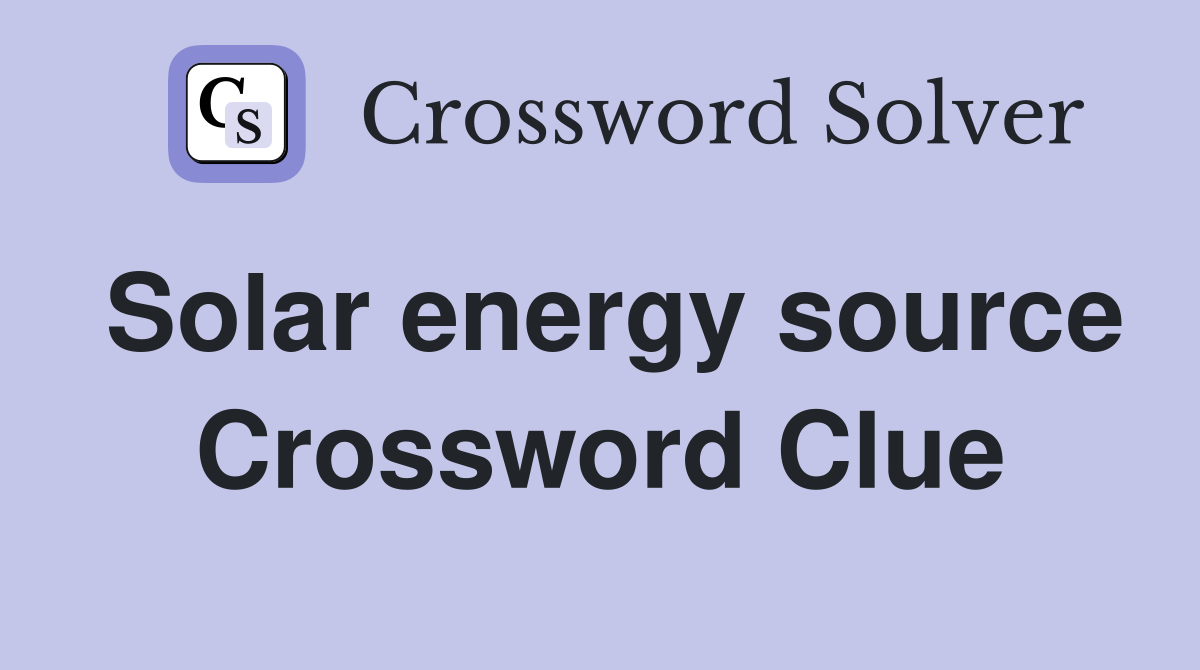 Solar energy source Crossword Clue