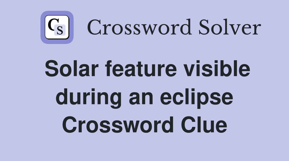 Solar feature visible during an eclipse Crossword Clue
