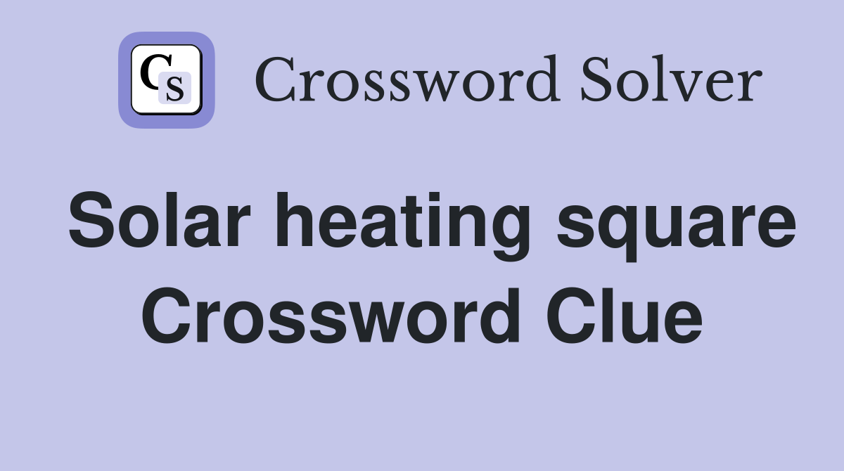 Solar heating square Crossword Clue
