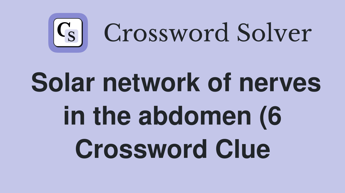 Solar network of nerves in the abdomen (6) Crossword Clue Answers Solar network of nerves in the abdomen (6) Crossword Clue Answers