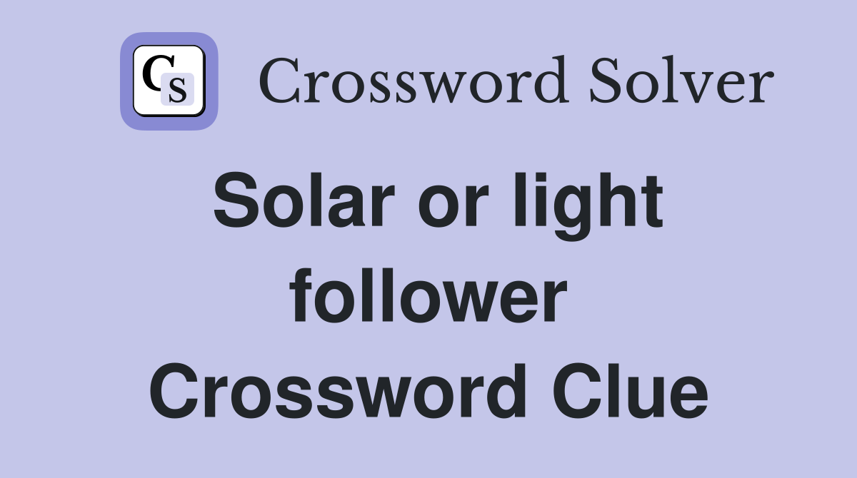 Solar or light follower Crossword Clue
