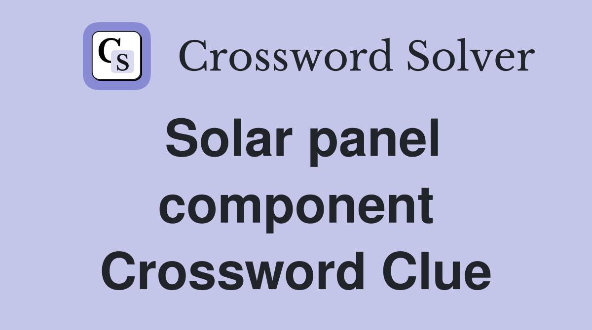 Solar panel component Crossword Clue