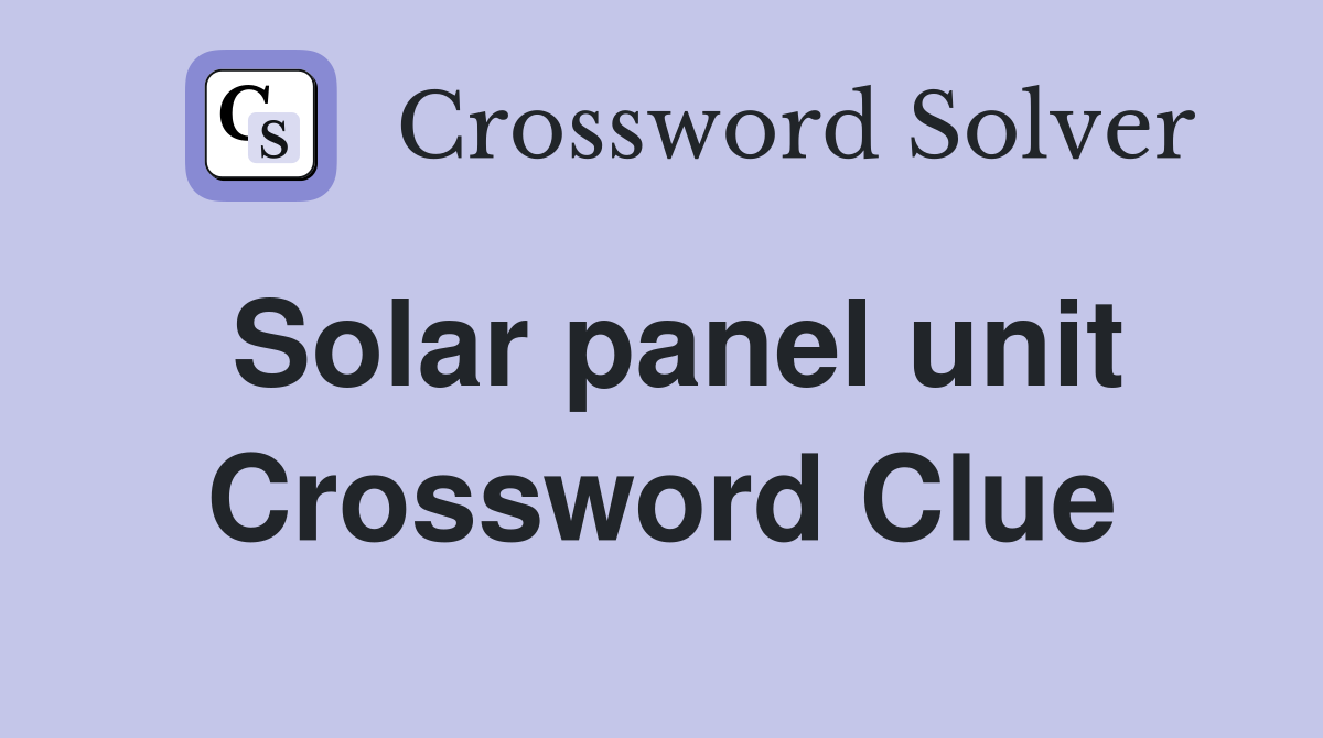 Solar panel unit Crossword Clue