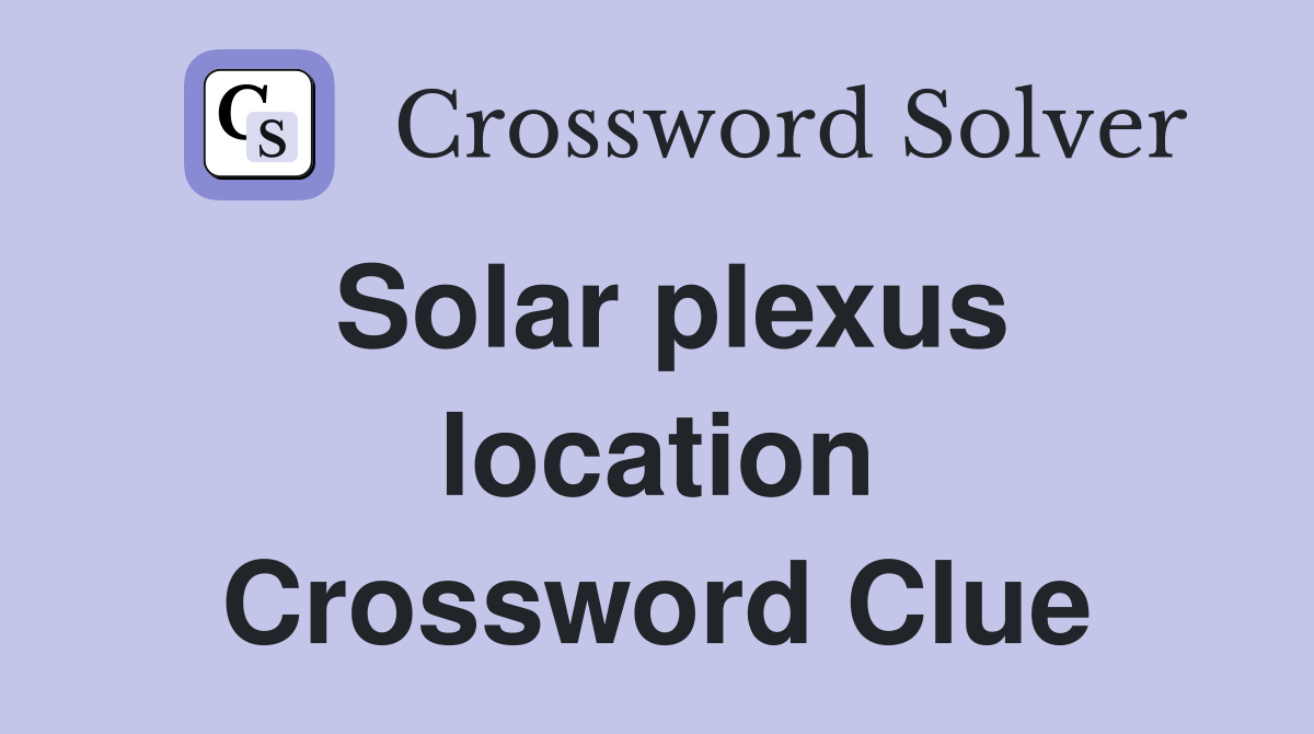 Solar plexus location Crossword Clue