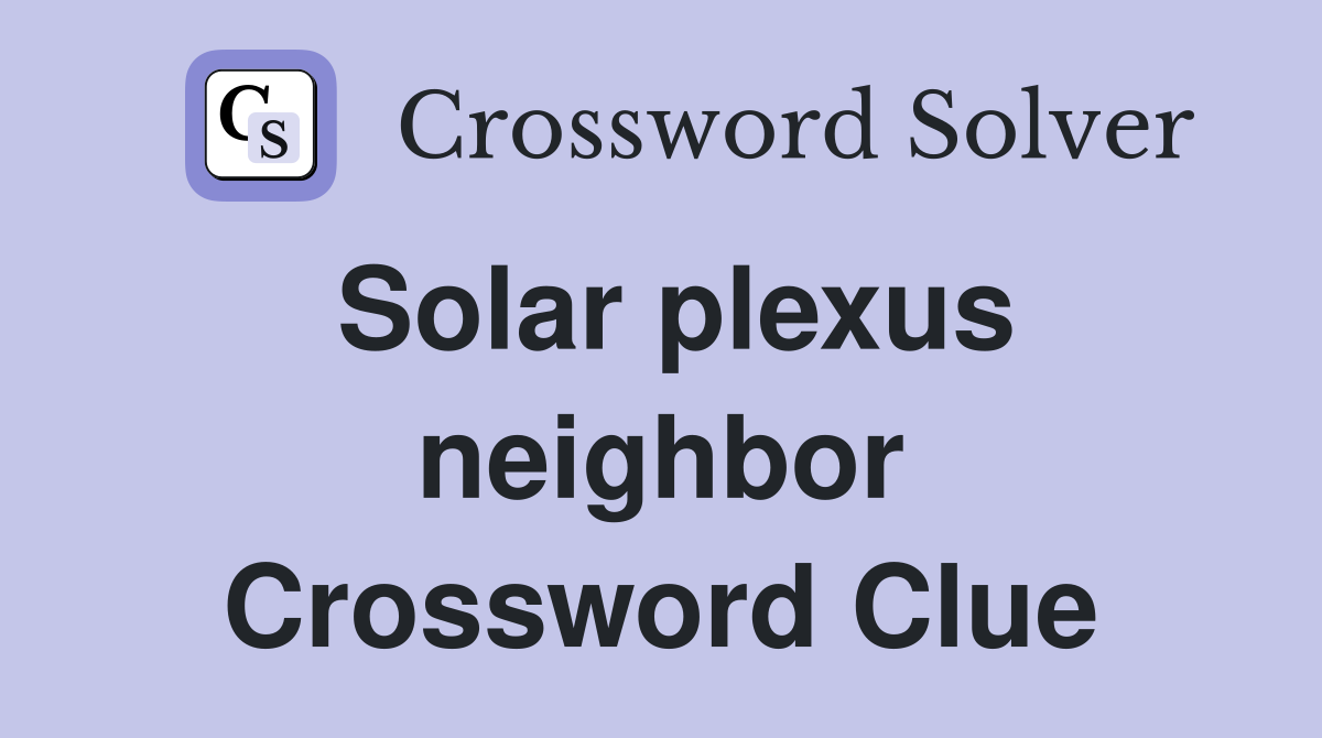 Solar plexus neighbor Crossword Clue