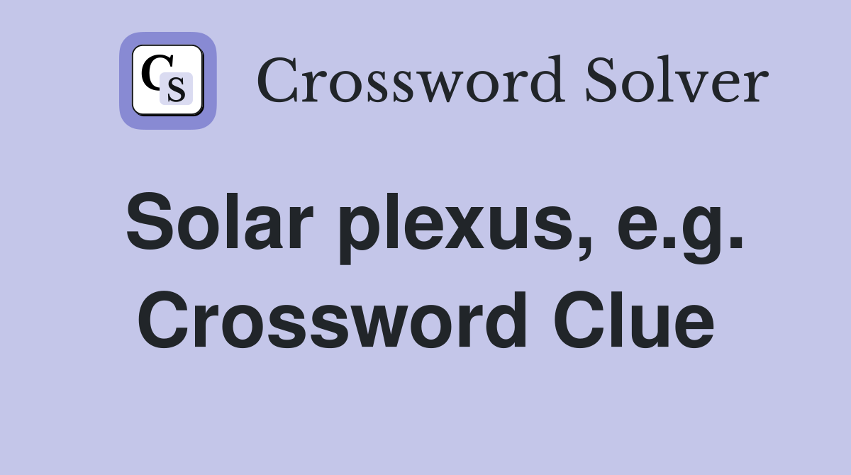 Solar plexus, e.g. Crossword Clue