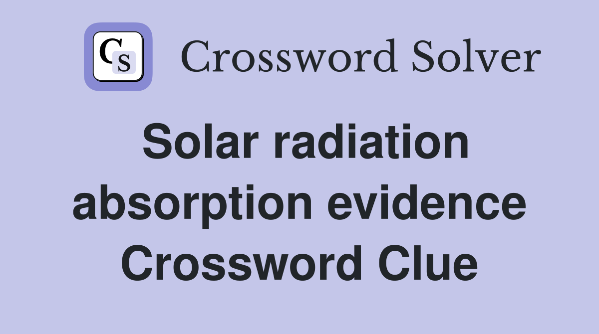 Solar radiation absorption evidence Crossword Clue