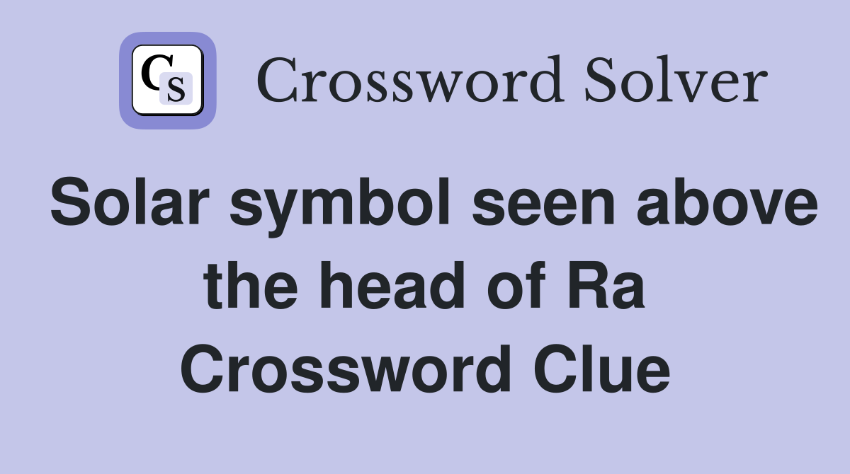 Solar symbol seen above the head of Ra Crossword Clue