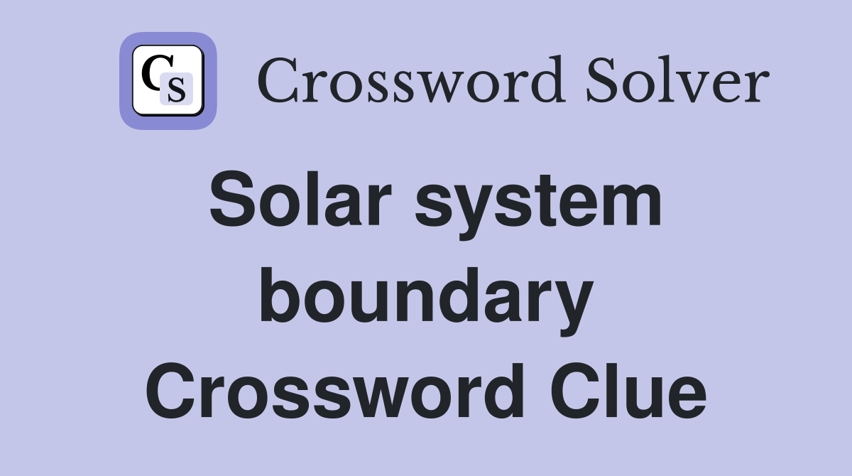 Solar system boundary Crossword Clue
