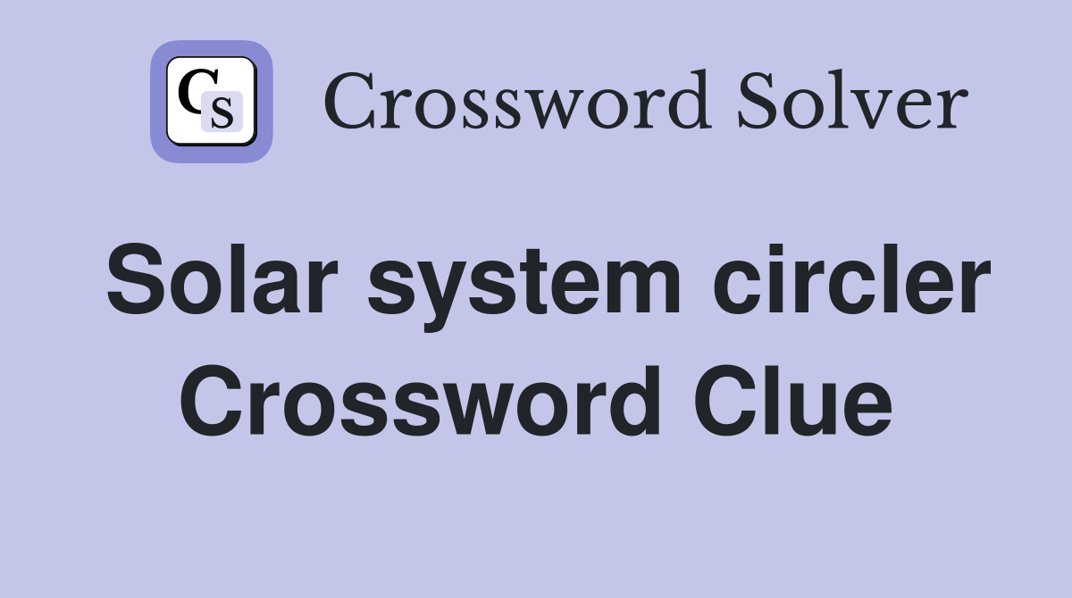 Solar system circler Crossword Clue