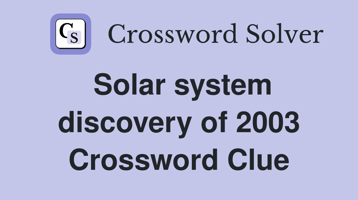 Solar system discovery of 2003 Crossword Clue
