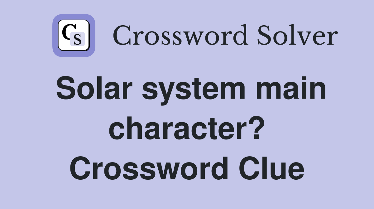 Solar system main character? Crossword Clue