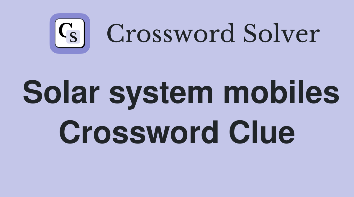 Solar system mobiles Crossword Clue