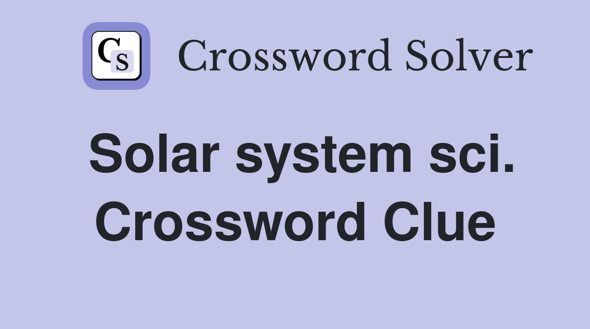 Solar system sci. Crossword Clue