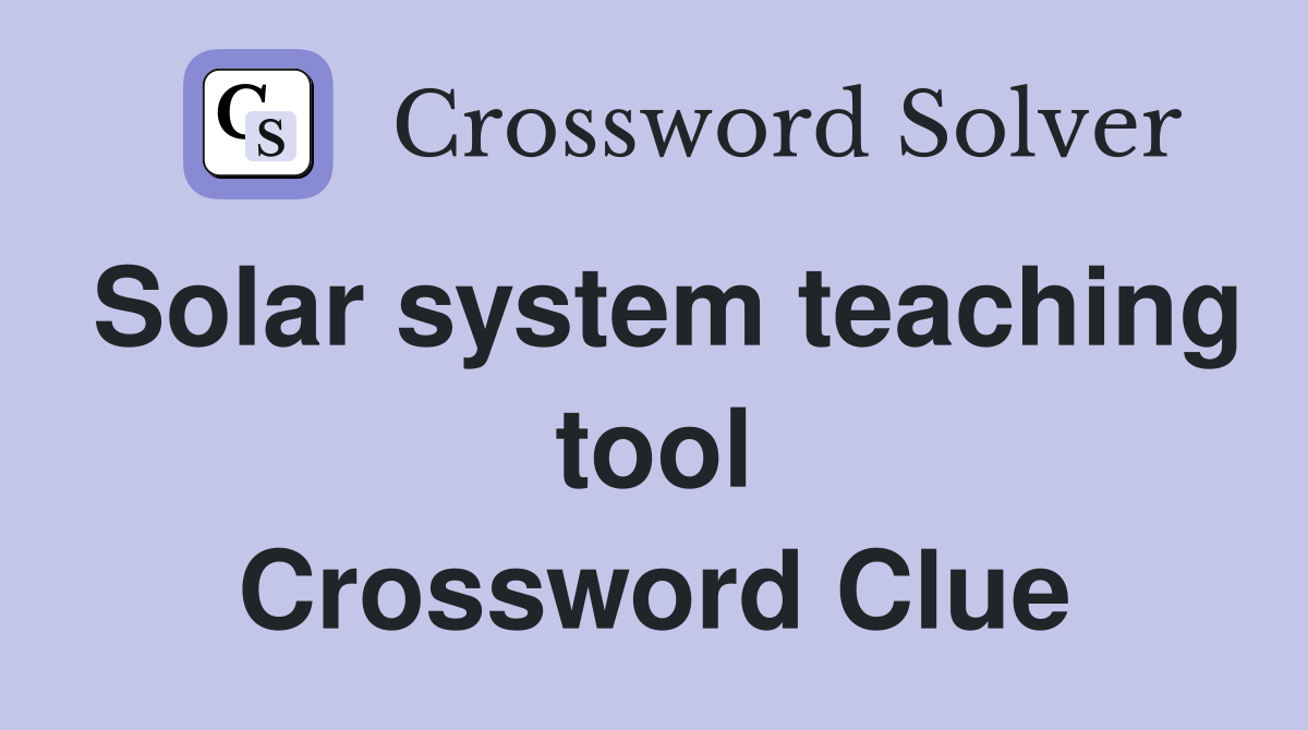 Solar system teaching tool Crossword Clue