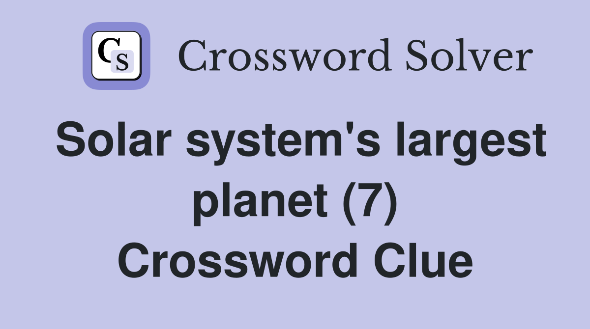 Solar system's largest planet (7) Crossword Clue