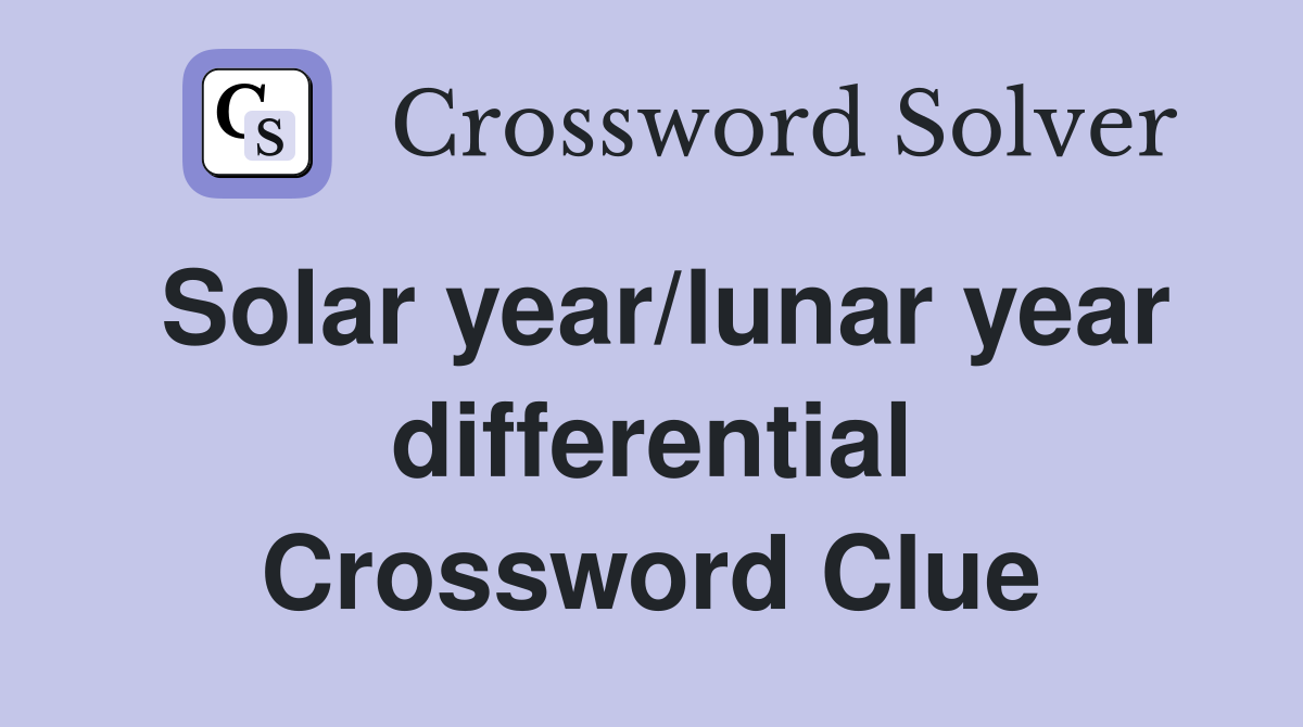 Solar year/lunar year differential Crossword Clue