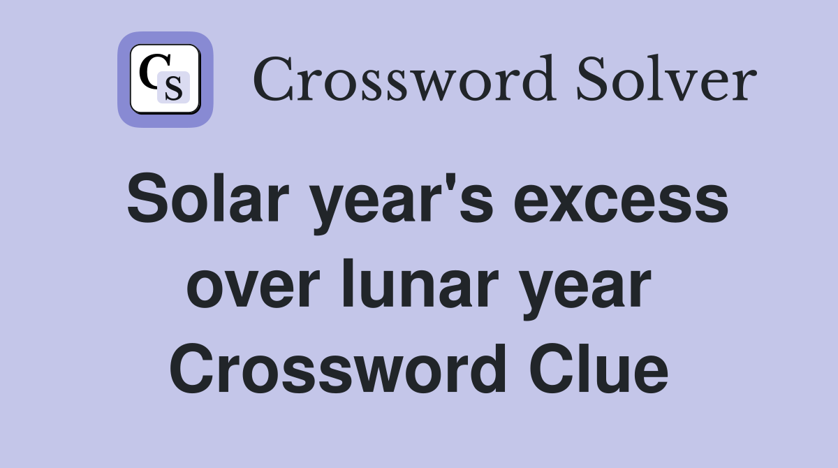 Solar year's excess over lunar year Crossword Clue